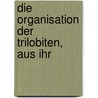 Die Organisation Der Trilobiten, Aus Ihr door Hermann Burmeister