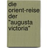 Die Orient-Reise Der "Augusta Victoria" door H. Weth
