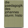 Die Paedagogik Des Johannes Sturm: Histo door Ernst Laas