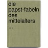 Die Papst-Fabeln Des Mittelalters ... by Johann Joseph Ignaz Von Dollinger