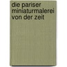 Die Pariser Miniaturmalerei Von Der Zeit door Georg Vitzthum
