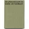 Die Pflanzenzucht Im Walde: Ein Handbuch door Hermann Heinrich Von Frst