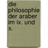 Die Philosophie Der Araber Im Ix. Und X. by Friedrich Heinrich Dieterici