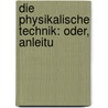 Die Physikalische Technik: Oder, Anleitu door Joseph Frick