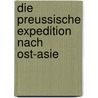 Die Preussische Expedition Nach Ost-Asie door Preussische Expedition Nach Ost-Asien