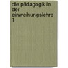 Die Pädagogik in der Einweihungslehre 1 by Omraam Mikhael Aivanhov