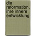 Die Reformation, Ihre Innere Entwicklung