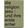 Die Religion Jesu : Und Ihre Erste Entwi by Gustav Volkmar