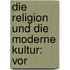 Die Religion Und Die Moderne Kultur: Vor