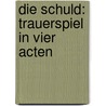 Die Schuld: Trauerspiel In Vier Acten door Adolph Müllner