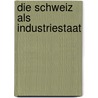 Die Schweiz Als Industriestaat door Emil Hofmann