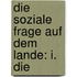 Die Soziale Frage Auf Dem Lande: I. Die