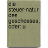 Die Steuer-Natur Des Geschosses, Oder: U door Adolph Heinrich Gräser