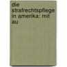 Die Strafrechtspflege In Amerika: Mit Au by Adolf Hartmann