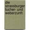 Die Strassburger Tucher- Und Weberzunft door Gustav Von Schmoller
