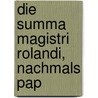 Die Summa Magistri Rolandi, Nachmals Pap door David Alexander