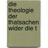 Die Theologie Der Thatsachen Wider Die T door August Friedrich C. Vilmar