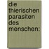 Die Thierischen Parasiten Des Menschen: