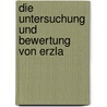 Die Untersuchung Und Bewertung Von Erzla by Paul Krusch