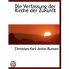 Die Verfassung Der Kirche Der Zukunft door Christian Carl Josias Bunsen