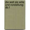 Die Welt Als Wille Und Vorstellung; Db.1 door Arthur Schopenhauers