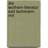 Die Wolfram-Literatur Seit Lachmann Mit door Gotthold Btticher