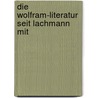 Die Wolfram-Literatur Seit Lachmann Mit door Gotthold Btticher