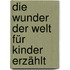 Die Wunder der Welt für Kinder erzählt