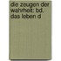 Die Zeugen Der Wahrheit: Bd. Das Leben D