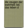 Die Zeugen Der Wahrheit: Bd. Das Leben D by Ferdinand Piper