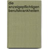 Die anzeigepflichtigen Berufskrankheiten door Peter Becker