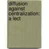 Diffusion Against Centralization: A Lect by Unknown
