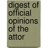 Digest Of Official Opinions Of The Attor by James A.B. 1866 Finch
