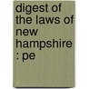 Digest Of The Laws Of New Hampshire : Pe door Charles R. 1819-1893 Morrison