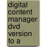 Digital Content Manager Dvd Version To A by Unknown