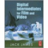 Digital Intermediates for Film and Video by Jack James