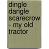 Dingle Dangle Scarecrow - My Old Tractor door Onbekend