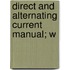 Direct And Alternating Current Manual; W