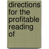 Directions For The Profitable Reading Of by Unknown