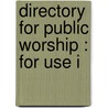 Directory For Public Worship : For Use I by Unknown