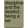Discipline And The Derelict; Being A Ser door Thomas Arkle Clark