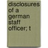 Disclosures Of A German Staff Officer; T
