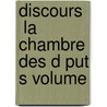 Discours   La Chambre Des D Put S Volume by Unknown