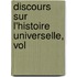 Discours Sur L'Histoire Universelle, Vol