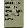 Discours Sur Les Avantages Ou Les D Sava by Francois Jean