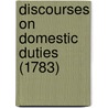 Discourses On Domestic Duties (1783) by Unknown