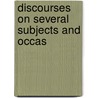 Discourses On Several Subjects And Occas door Onbekend