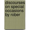 Discourses On Special Occasions By Rober by Unknown