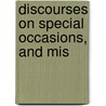 Discourses On Special Occasions, And Mis door Onbekend