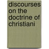 Discourses On The Doctrine Of Christiani by Unknown